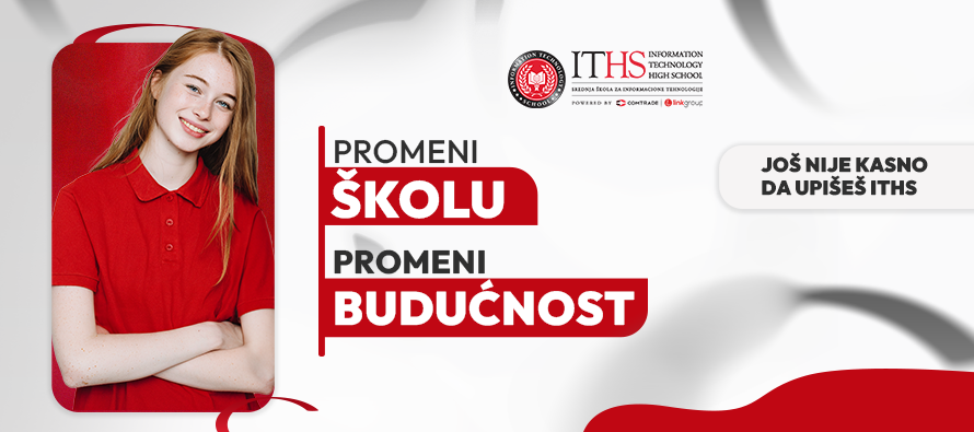 Još nije kasno da upišeš ITHS – promeni školu, promeni budućnost